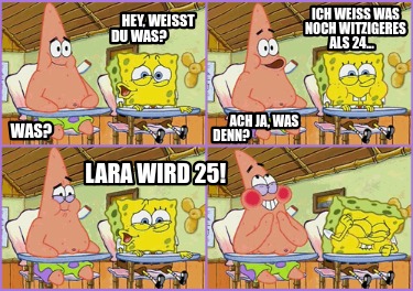 hey-weit-du-was-was-ich-wei-was-noch-witzigeres-als-24...-ach-ja-was-denn-lara-w