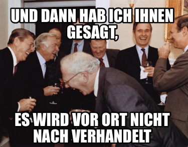 und-dann-hab-ich-ihnen-gesagt-es-wird-vor-ort-nicht-nach-verhandelt