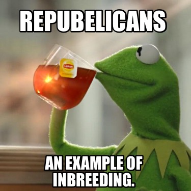 repubelicans-an-example-of-inbreeding