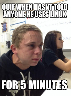 quif-when-hasnt-told-anyone-he-uses-linux-for-5-minutes