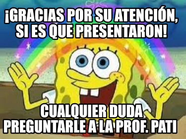 gracias-por-su-atencin-si-es-que-presentaron-cualquier-duda-preguntarle-a-la-pro