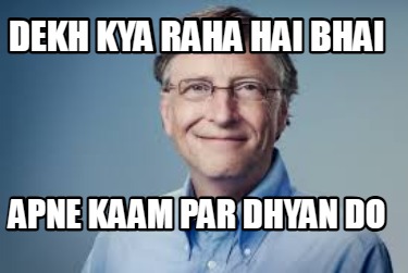 dekh-kya-raha-hai-bhai-apne-kaam-par-dhyan-do