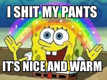 i-shit-my-pants-its-nice-and-warm