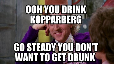 ooh-you-drink-kopparberg-go-steady-you-dont-want-to-get-drunk