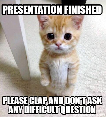 presentation-finished-please-clap-and-dont-ask-any-difficult-question