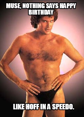 muse-nothing-says-happy-birthday-like-hoff-in-a-speedo