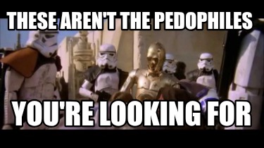 these-arent-the-pedophiles-youre-looking-for