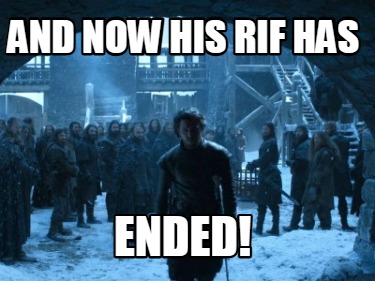 and-now-his-rif-has-ended