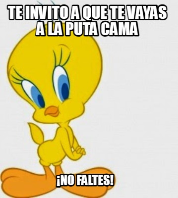 te-invito-a-que-te-vayas-a-la-puta-cama-no-faltes