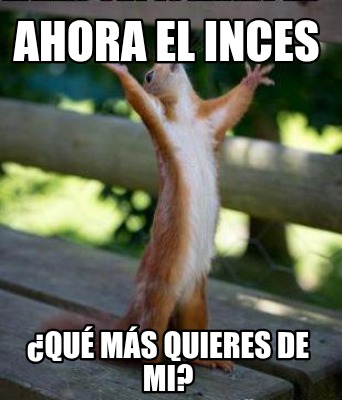 ahora-el-inces-qu-ms-quieres-de-mi