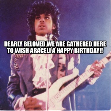 dearly-beloved-we-are-gathered-here-to-wish-araceli-a-happy-birthday