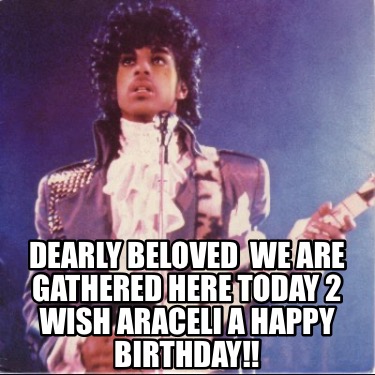 dearly-beloved-we-are-gathered-here-today-2-wish-araceli-a-happy-birthday