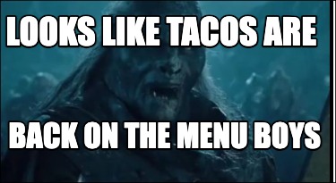 looks-like-tacos-are-back-on-the-menu-boys