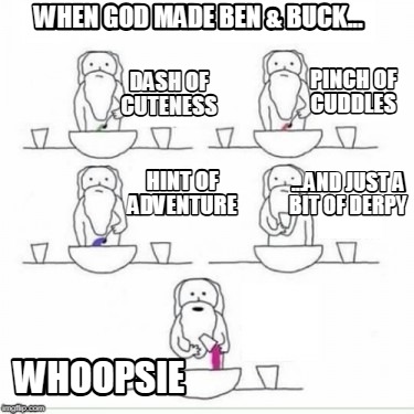 when-god-made-ben-buck...-whoopsie-dash-of-cuteness-pinch-of-cuddles-hint-of-adv
