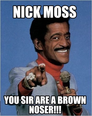 nick-moss-you-sir-are-a-brown-noser