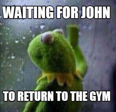 waiting-for-john-to-return-to-the-gym