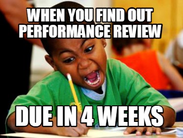 when-you-find-out-performance-review-due-in-4-weeks