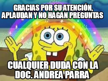 gracias-por-su-atencin-aplaudan-y-no-hagan-preguntas-cualquier-duda-con-la-doc.-