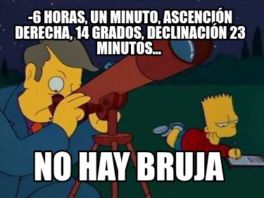 -6-horas-un-minuto-ascencin-derecha-14-grados-declinacin-23-minutos-no-hay-bruja