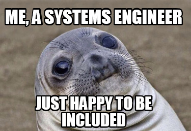 me-a-systems-engineer-just-happy-to-be-included