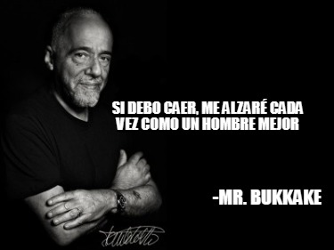 si-debo-caer-me-alzar-cada-vez-como-un-hombre-mejor-mr.-bukkake