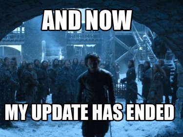 and-now-my-update-has-ended