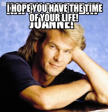 happy-birthday-joanne-i-hope-you-have-the-time-of-your-life