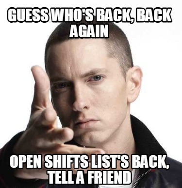 guess-whos-back-back-again-open-shifts-lists-back-tell-a-friend
