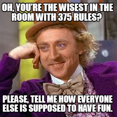 oh-youre-the-wisest-in-the-room-with-375-rules-please-tell-me-how-everyone-else-