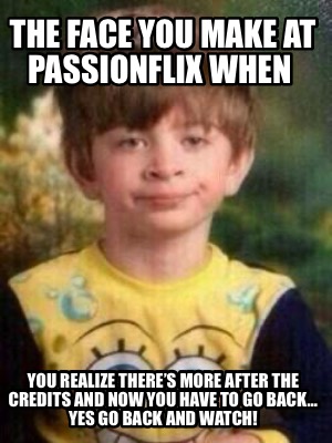 the-face-you-make-at-passionflix-when-you-realize-theres-more-after-the-credits-
