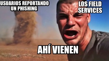 usuarios-reportando-un-phishing-ah-vienen-los-field-services3