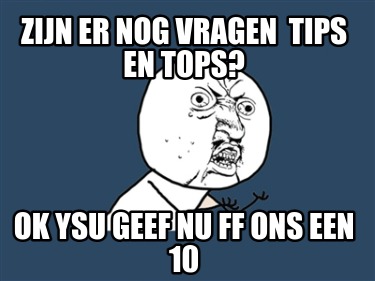 zijn-er-nog-vragen-tips-en-tops-ok-ysu-geef-nu-ff-ons-een-10