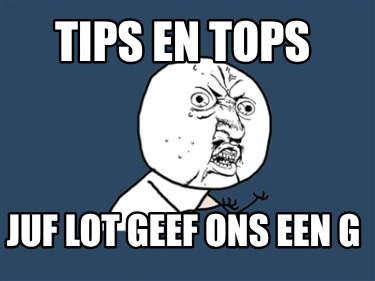 tips-en-tops-juf-lot-geef-ons-een-g