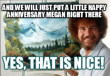 and-we-will-just-put-a-little-happy-anniversary-megan-right-there-yes-that-is-ni