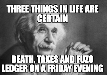 three-things-in-life-are-certain-death-taxes-and-fuzo-ledger-on-a-friday-evening