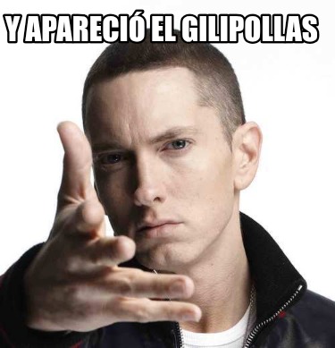 y-apareci-el-gilipollas