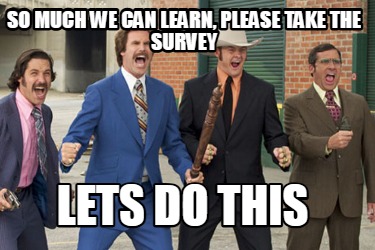 so-much-we-can-learn-please-take-the-survey-lets-do-this