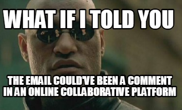what-if-i-told-you-the-email-couldve-been-a-comment-in-an-online-collaborative-p