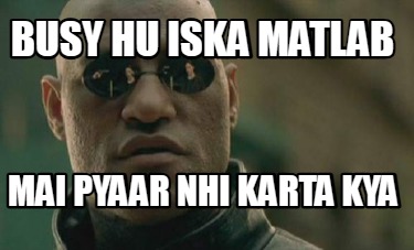 busy-hu-iska-matlab-mai-pyaar-nhi-karta-kya