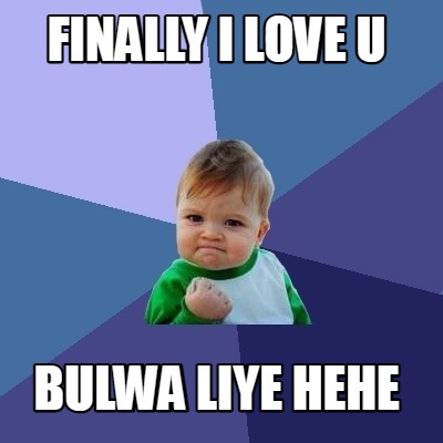 finally-i-love-u-bulwa-liye-hehe