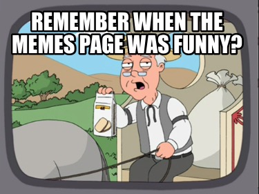 remember-when-the-memes-page-was-funny