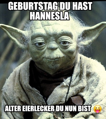 geburtstag-du-hast-hannesla-alter-eierlecker-du-nun-bist-