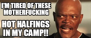 im-tired-of-these-motherfucking-hot-halfings-in-my-camp