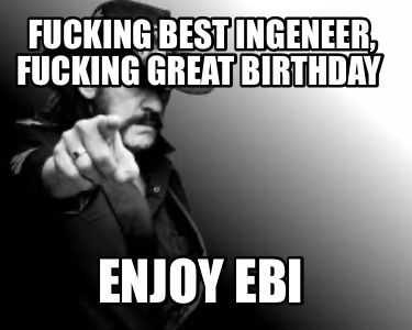 fucking-best-ingeneer-fucking-great-birthday-enjoy-ebi