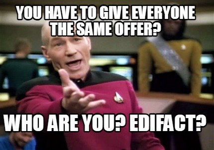 you-have-to-give-everyone-the-same-offer-who-are-you-edifact