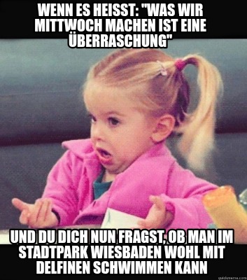 wenn-es-heit-was-wir-mittwoch-machen-ist-eine-berraschung-und-du-dich-nun-fragst