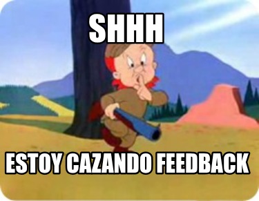 shhh-estoy-cazando-feedback