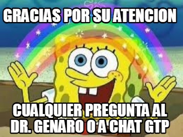 gracias-por-su-atencion-cualquier-pregunta-al-dr.-genaro-o-a-chat-gtp