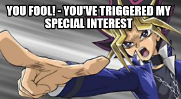 you-fool-youve-triggered-my-special-interest