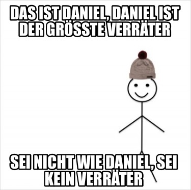 das-ist-daniel-daniel-ist-der-grte-verrter-sei-nicht-wie-daniel-sei-kein-verrter
